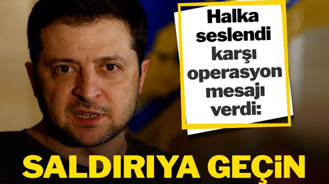Zelenskiy: Saldırıya geçin