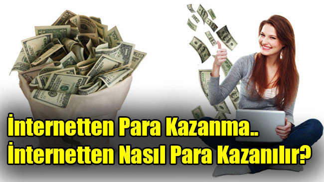 İnternetten Para Kazanma, İnternetten Nasıl Para Kazanılır?