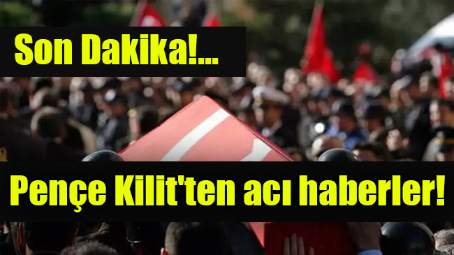 Pençe Kilit’ten acı haberler: 2 şehit