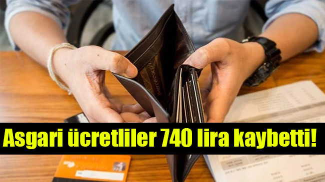 Asgari ücretliler 740 lira kaybetti