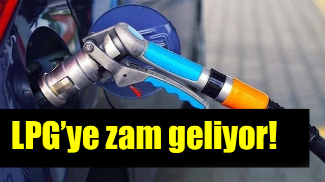 LPG’ye zam geliyor