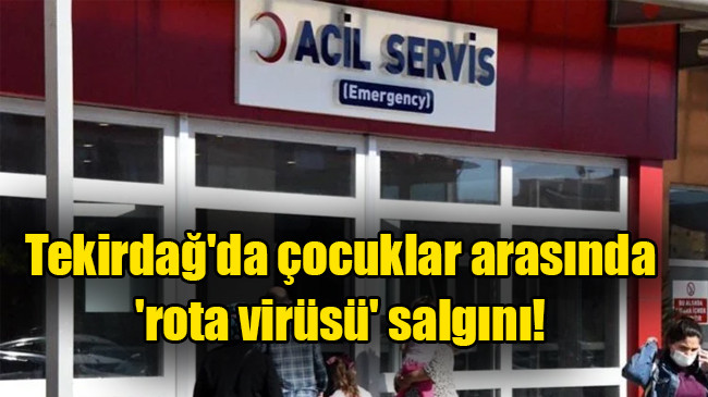 Tekirdağ’da çocuklar arasında ‘rota virüsü’ salgını