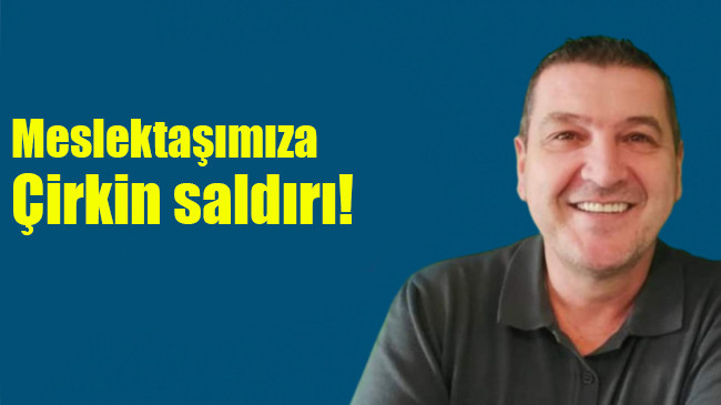 Meslektaşımıza çirkin saldırı!