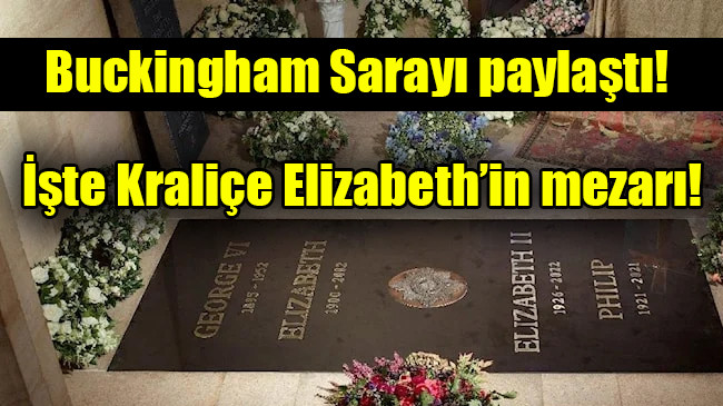 Buckingham Sarayı paylaştı: İşte Kraliçe Elizabeth’in mezarı