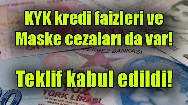 KYK kredi faizleri ve maske cezaları da var! Teklif kabul edildi