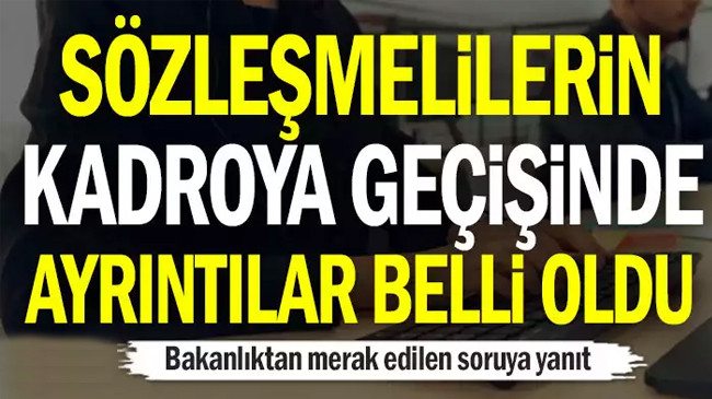Sözleşmelilerin kadroya geçişinde ayrıntılar belli oldu