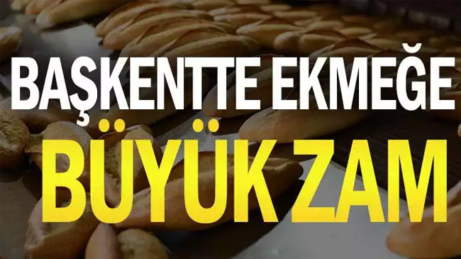 Başkentte ekmeğe büyük zam