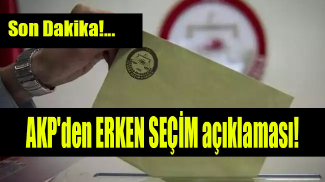 AKP’den erken seçim açıklaması