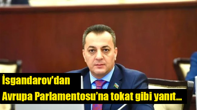 Vugar İsgandarov’dan Avrupa Parlamentosu’na tokat gibi yanıt…