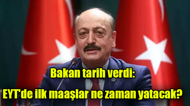 Bakan tarih verdi: EYT’de ilk maaşlar ne zaman yatacak?