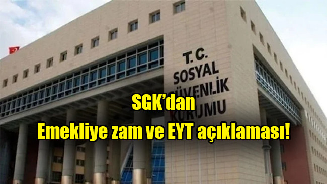 SGK’dan emekliye zam ve EYT açıklaması