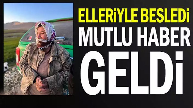 Elleriyle besledi mutlu haber geldi