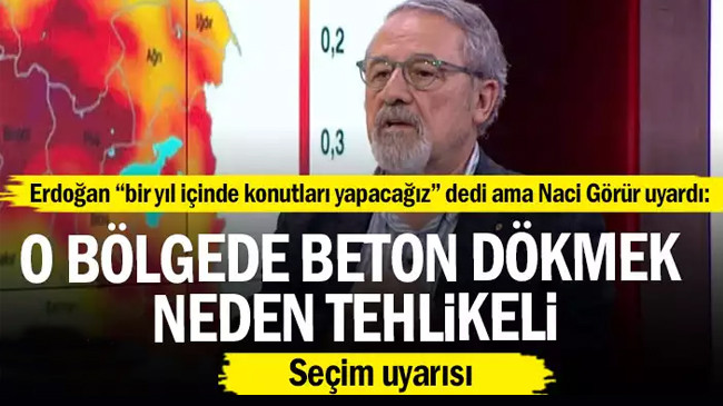 Erdoğan “bir yıl içinde konutları yapacağız” dedi ama Naci Görür uyardı… Neden tehlikeli