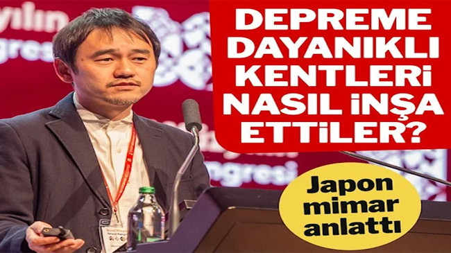 Japon mimar depreme dayanıklı kentleri nasıl inşa ettiklerini anlattı