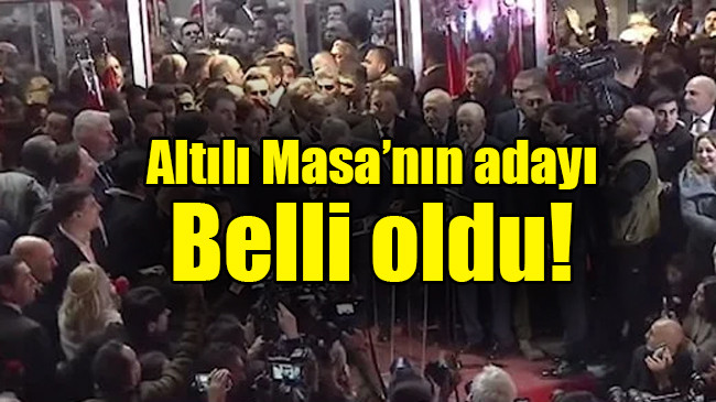 Altılı Masa’nın adayı belli oldu!