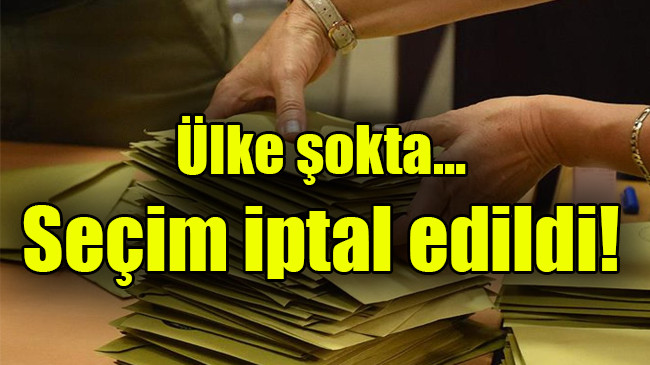 Ülke şokta… Seçim iptal edildi