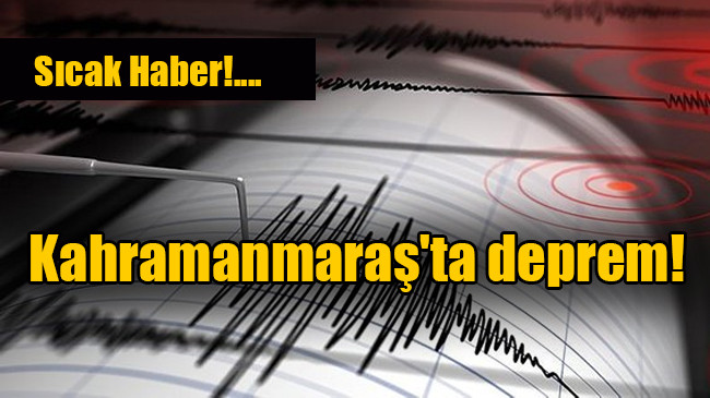 Kahramanmaraş’ta deprem