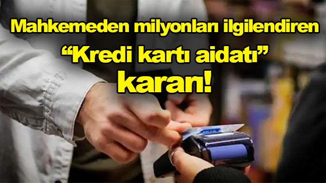 Milyonları ilgilendiren “Kredi kartı aidatı” kararı
