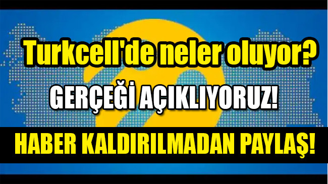 Turkcell’de neler oluyor