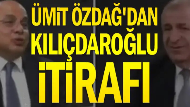 Ümit Özdağ’dan Kılıçdaroğlu itirafı
