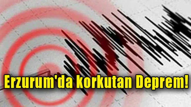 Erzurum’da korkutan deprem