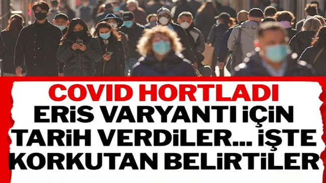 Covid-19 hortladı: Eris varyantı için uzmanlar tarih verdi..
