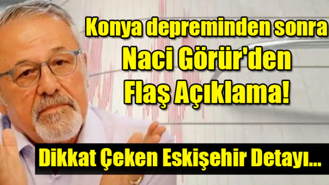 Konya depreminden sonra  Naci Görür’den  Flaş Açıklama!