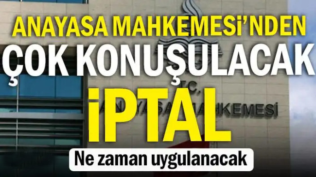 Anayasa Mahkemesi’nden çok konuşulacak iptal… Ne zaman uygulanacak