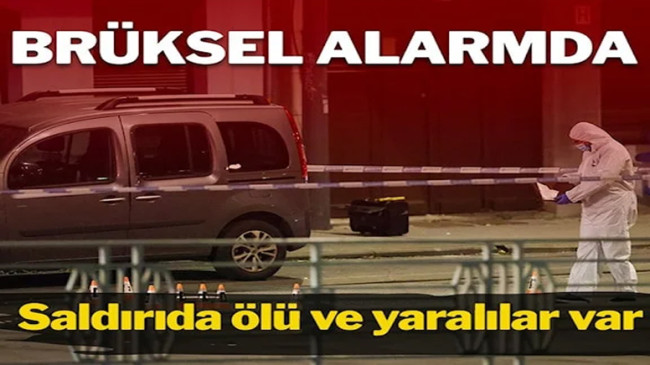 Brüksel alarmda: Silahlı saldırıda ölü ve yaralılar var