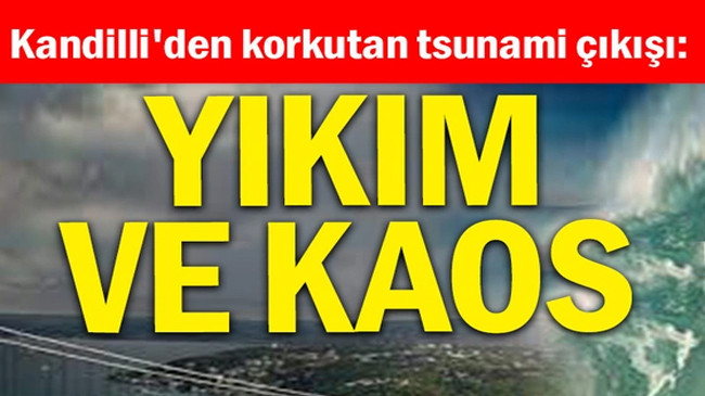 Kandilli’den korkutan tsunami çıkışı: Yıkım ve kaos