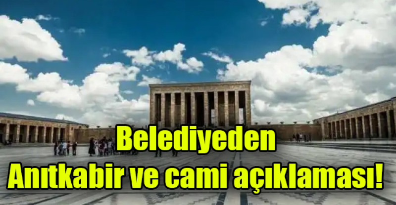 Belediyeden Anıtkabir ve cami açıklaması