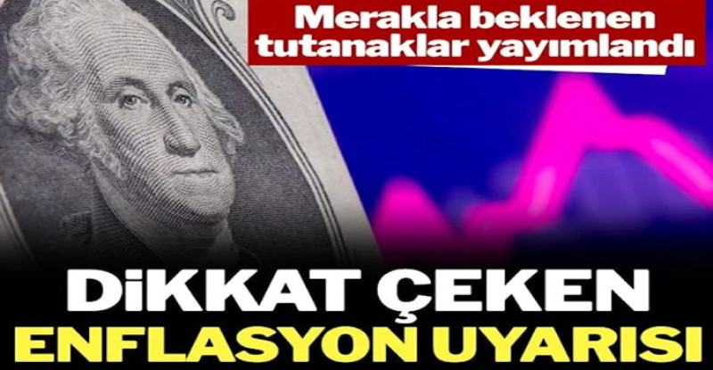 Fed tutanakları yayımlandı: Dikkat çeken ‘enflasyon riski’ uyarısı…