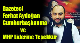 Gazeteci Ferhat Aydoğan’dan Cumhurbaşkanına ve  MHP Liderine Teşekkür