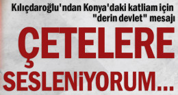 Kılıçdaroğlu’ndan Konya’daki katliam için “derin devlet” mesajı