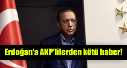 Erdoğan’a AKP’lilerden kötü haber!