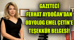 Gazeteci Ferhat Aydogan’dan Odyolog Emel Çetine Tesekkur Belgesi