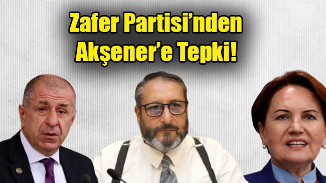 Zafer Partisi’nden  Akşener’e Tepki!