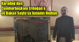 Karadağ’dan Cumhurbaşkanı Erdoğan’a ve Bakan Soylu’ya Anlamlı Hediye