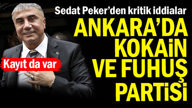 Sedat Peker’den kritik iddialar… Ankara’da kokain ve fuhuş partisi
