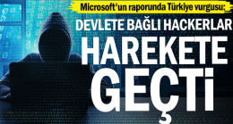 Microsoft’un raporunda Türkiye vurgusu: Devlete bağlı Hackerlar harekete geçti