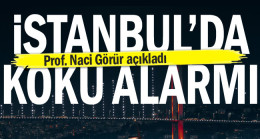 İstanbul’da koku alarmı… Prof. Dr. Naci Görür açıkladı