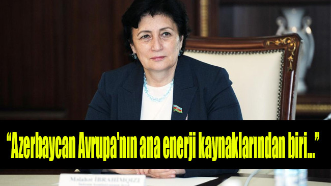 Azerbaycan milletvekili: “Azerbaycan Avrupa’nın ana enerji kaynaklarından biri…”