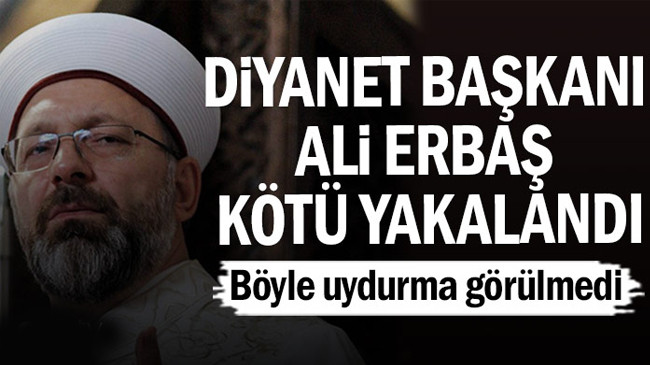 Diyanet İşleri Başkanı Ali Erbaş kötü yakalandı…