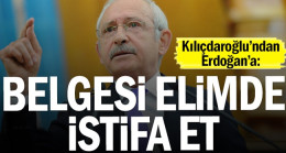Kılıçdaroğlu’ndan Erdoğan’a: Belgesi elimde istifa et