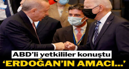 ABD’li yetkililer konuştu: Erdoğan amacı…