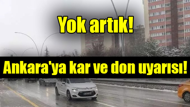 Ankara’ya kar ve don uyarısı