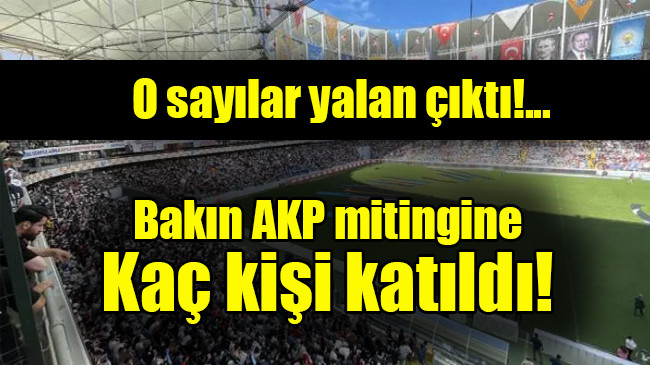 O sayılar yalan çıktı: AKP mitingine kaç kişi katıldı