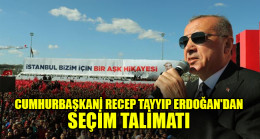Cumhurbaşkanı Recep Tayyip Erdoğan’dan seçim talimatı