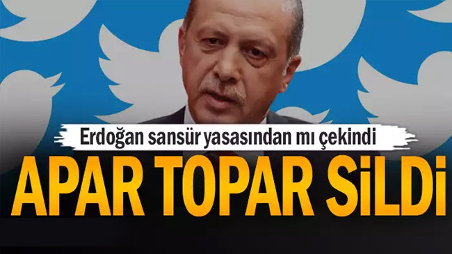 Erdoğan sansür yasasından mı çekindi… Apar topar tweeti sildi