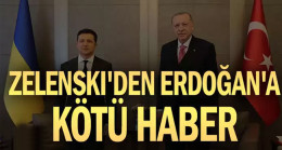 Zelenski’den Erdoğan’a kötü haber